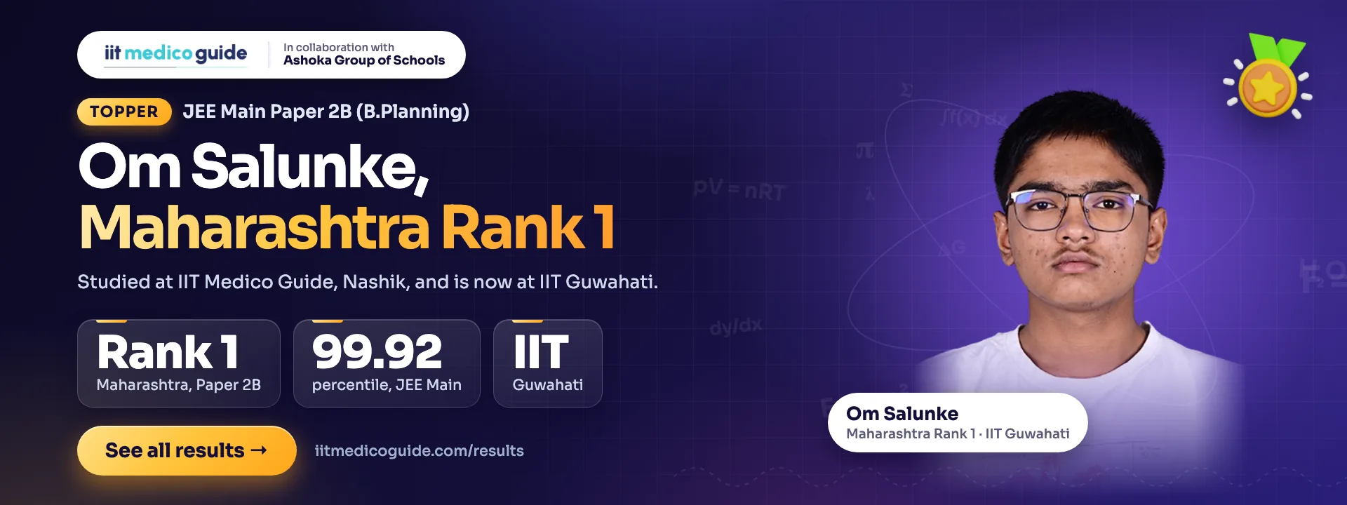 Om Salunke, Maharashtra Rank 1 in JEE Main Paper 2B (B.Planning) and 99.92 percentile in JEE Main. Studied at IIT Medico Guide, Nashik, and is now at IIT Guwahati.